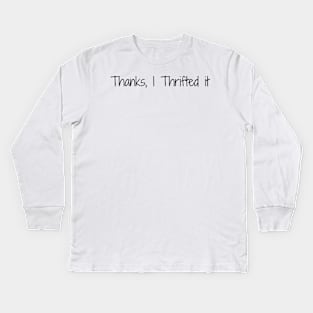 Thanks, I Thrifted It Kids Long Sleeve T-Shirt